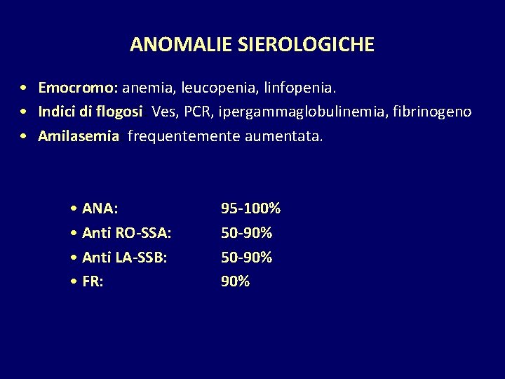 ANOMALIE SIEROLOGICHE • Emocromo: anemia, leucopenia, linfopenia. • Indici di flogosi: Ves, PCR, ipergammaglobulinemia,