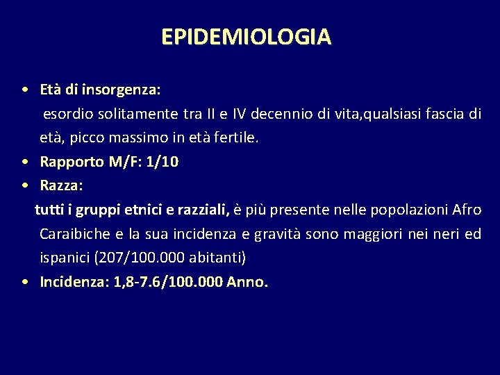 EPIDEMIOLOGIA • Età di insorgenza: esordio solitamente tra II e IV decennio di vita,