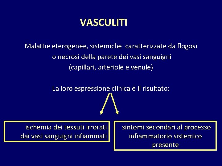 VASCULITI Malattie eterogenee, sistemiche caratterizzate da flogosi o necrosi della parete dei vasi sanguigni
