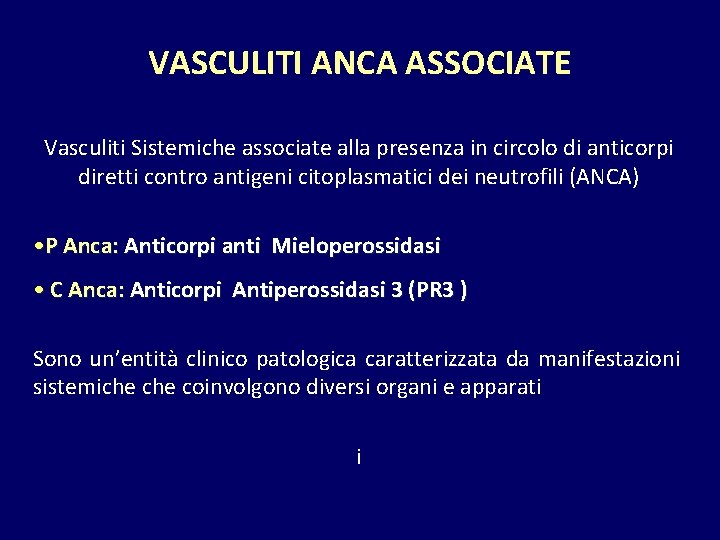 VASCULITI ANCA ASSOCIATE Vasculiti Sistemiche associate alla presenza in circolo di anticorpi diretti contro