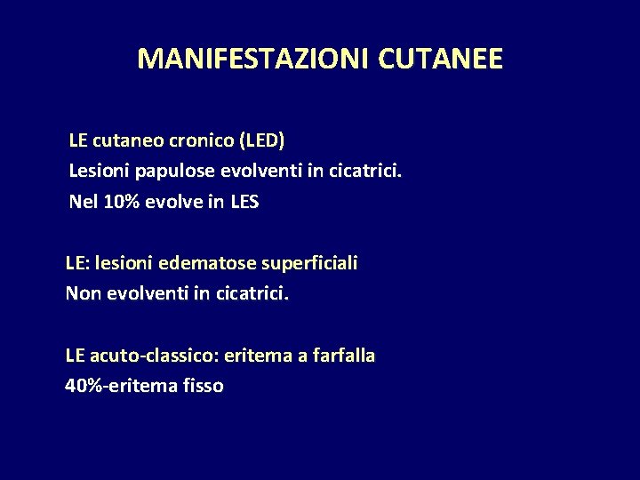 MANIFESTAZIONI CUTANEE LE cutaneo cronico (LED) Lesioni papulose evolventi in cicatrici. Nel 10% evolve