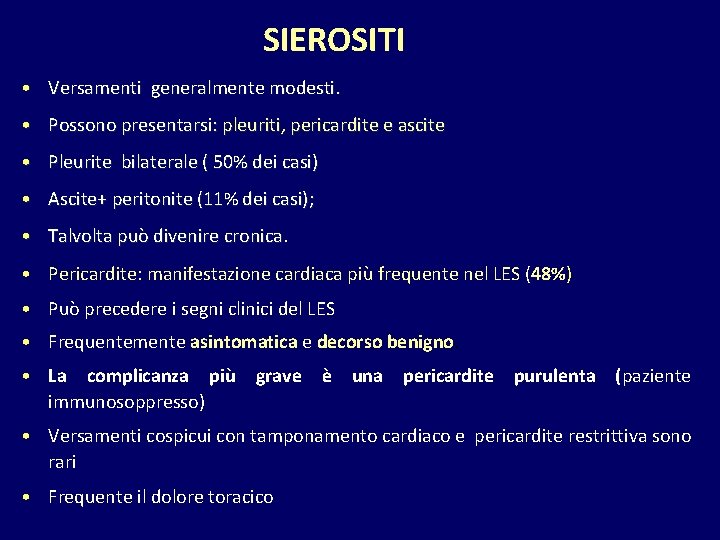 SIEROSITI • Versamenti generalmente modesti. • Possono presentarsi: pleuriti, pericardite e ascite • Pleurite