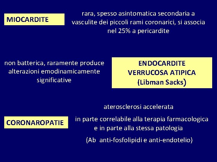 MIOCARDITE rara, spesso asintomatica secondaria a vasculite dei piccoli rami coronarici, si associa nel