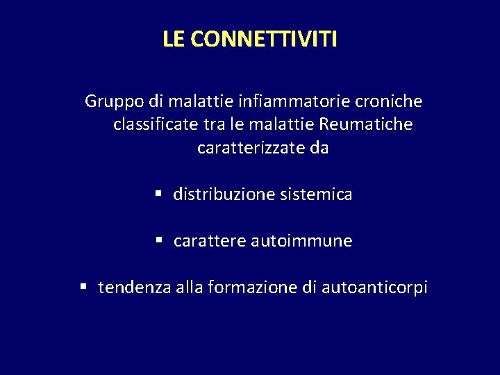 LE CONNETTIVITI Gruppo di malattie infiammatorie croniche classificate tra le malattie Reumatiche caratterizzate da