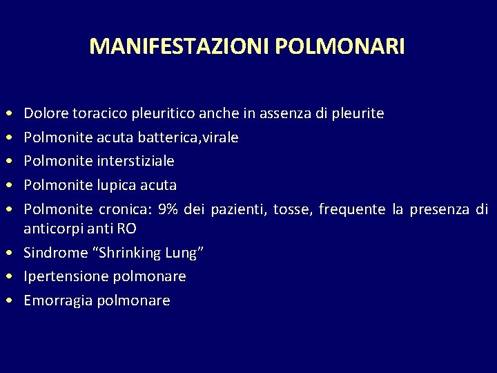 MANIFESTAZIONI POLMONARI • • • Dolore toracico pleuritico anche in assenza di pleurite Polmonite