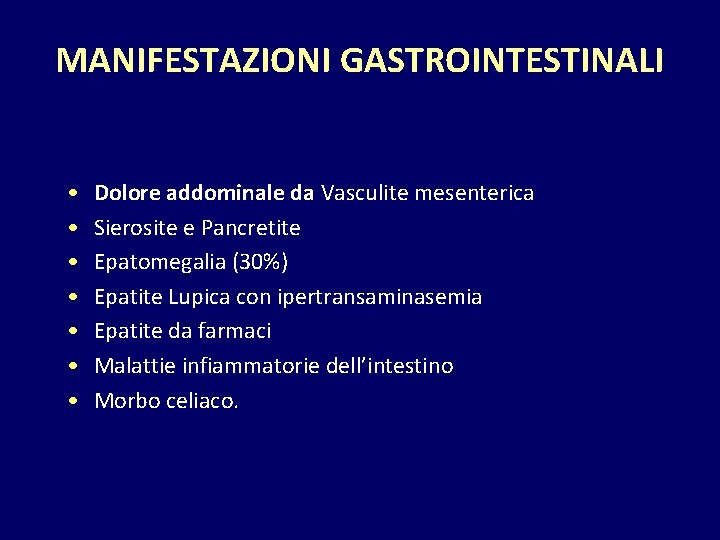 MANIFESTAZIONI GASTROINTESTINALI • • Dolore addominale da Vasculite mesenterica Sierosite e Pancretite Epatomegalia (30%)