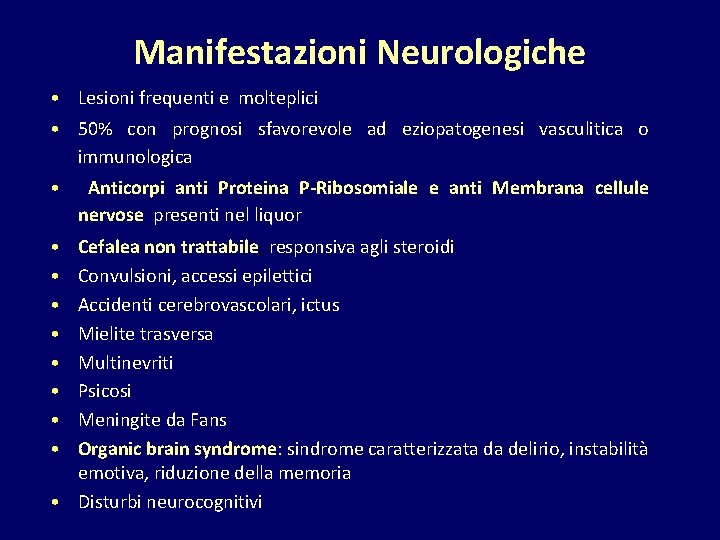 Manifestazioni Neurologiche • Lesioni frequenti e molteplici • 50% con prognosi sfavorevole ad eziopatogenesi
