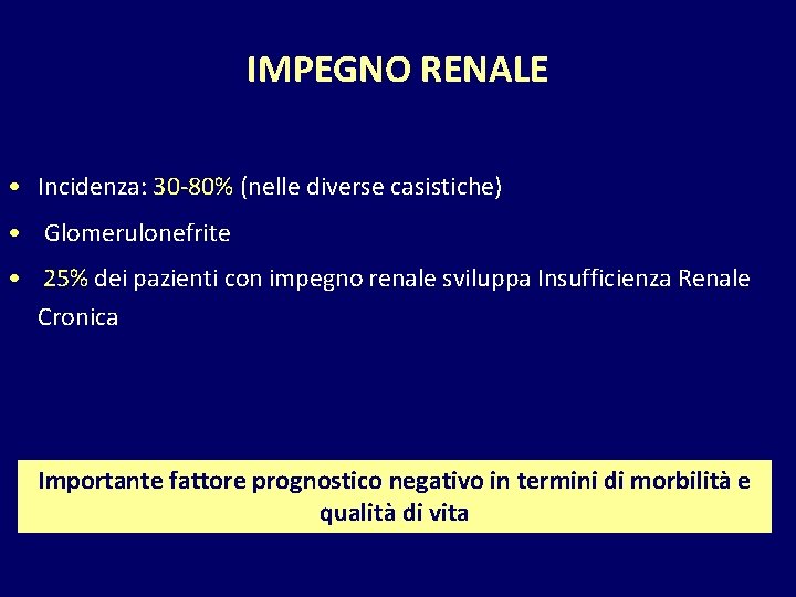 IMPEGNO RENALE • Incidenza: 30 -80% (nelle diverse casistiche) • Glomerulonefrite • 25% dei