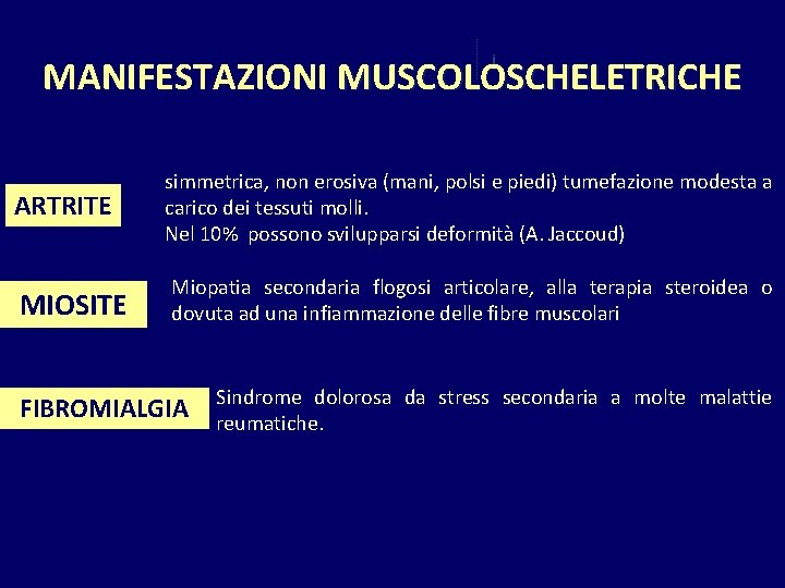 MANIFESTAZIONI MUSCOLOSCHELETRICHE i ARTRITE MIOSITE simmetrica, non erosiva (mani, polsi e piedi) tumefazione modesta