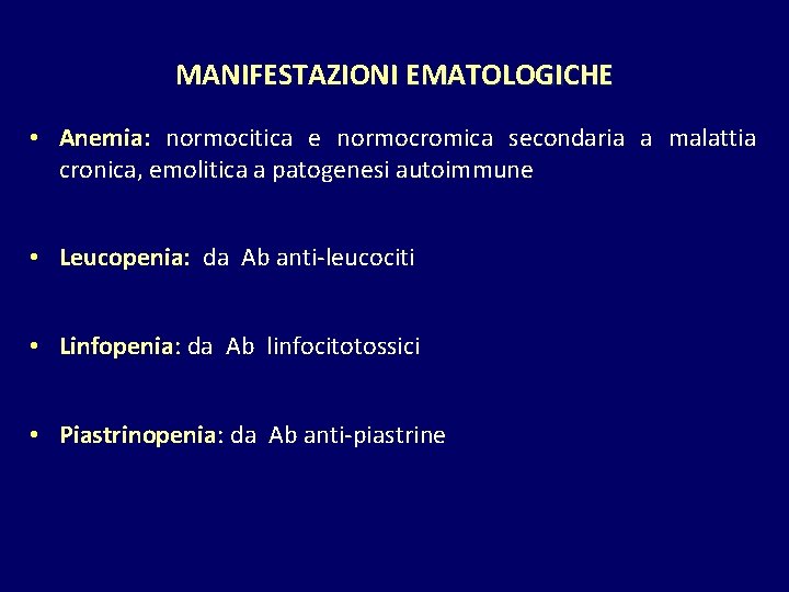 MANIFESTAZIONI EMATOLOGICHE • Anemia: normocitica e normocromica secondaria a malattia cronica, emolitica a patogenesi