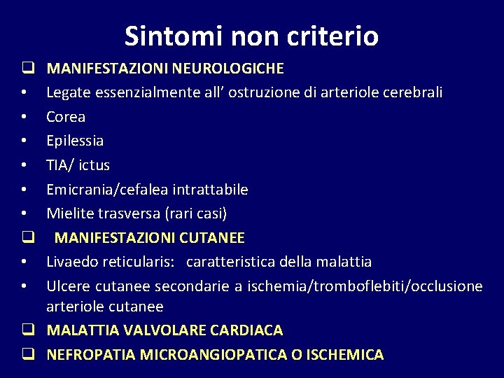 Sintomi non criterio MANIFESTAZIONI NEUROLOGICHE Legate essenzialmente all’ ostruzione di arteriole cerebrali Corea Epilessia