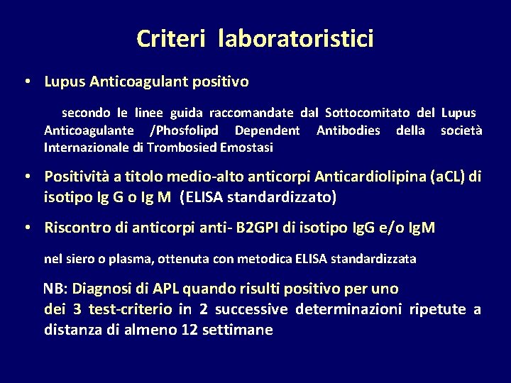Criteri laboratoristici • Lupus Anticoagulant positivo secondo le linee guida raccomandate dal Sottocomitato del