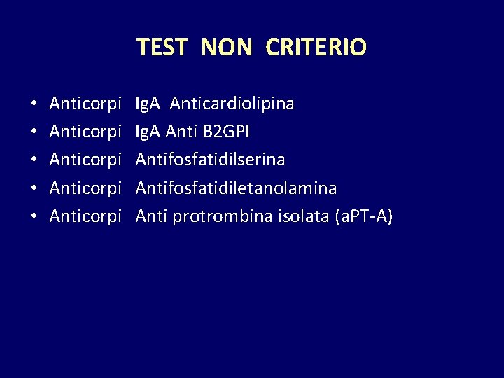 TEST NON CRITERIO • • • Anticorpi Anticorpi Ig. A Anticardiolipina Ig. A Anti