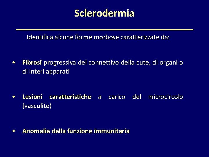 Sclerodermia Identifica alcune forme morbose caratterizzate da: • Fibrosi progressiva del connettivo della cute,
