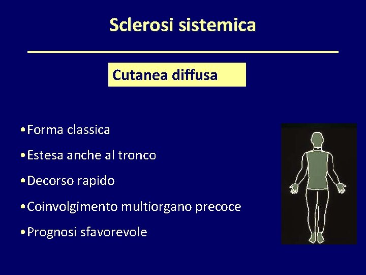 Sclerosi sistemica Cutanea diffusa • Forma classica • Estesa anche al tronco • Decorso