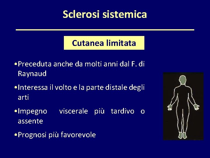 Sclerosi sistemica Cutanea limitata • Preceduta anche da molti anni dal F. di Raynaud