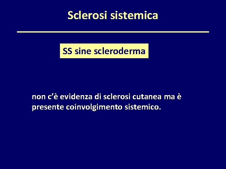 Sclerosi sistemica SS sine scleroderma non c’è evidenza di sclerosi cutanea ma è presente