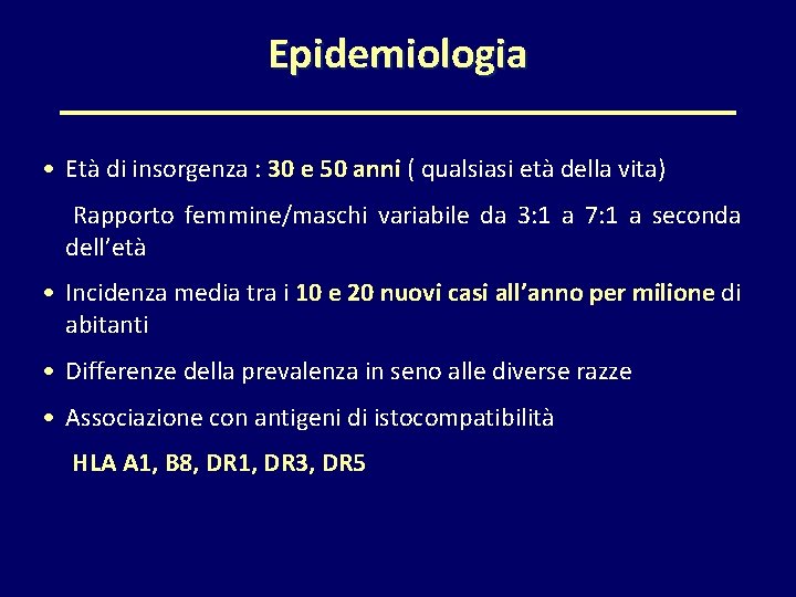 Epidemiologia • Età di insorgenza : 30 e 50 anni ( qualsiasi età della