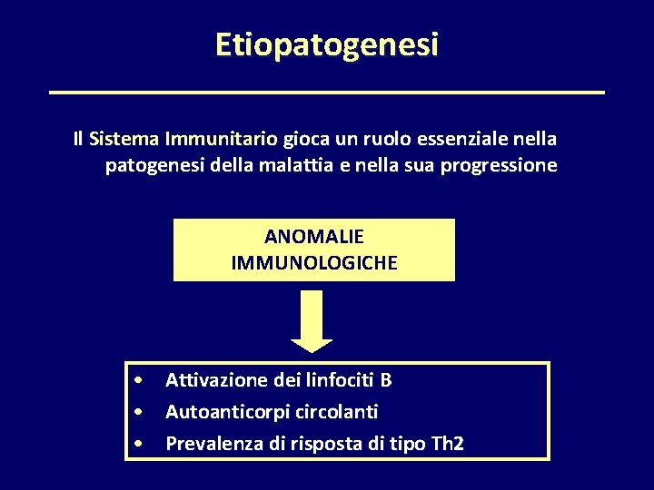 Etiopatogenesi Il Sistema Immunitario gioca un ruolo essenziale nella patogenesi della malattia e nella