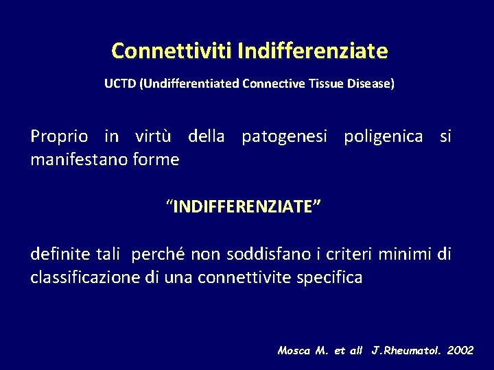 Connettiviti Indifferenziate UCTD (Undifferentiated Connective Tissue Disease) Proprio in virtù della patogenesi poligenica si