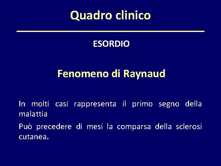 Quadro clinico ESORDIO Fenomeno di Raynaud In molti casi rappresenta il primo segno della