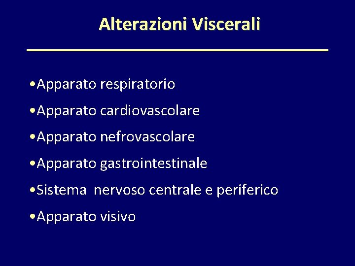 Alterazioni Viscerali • Apparato respiratorio • Apparato cardiovascolare • Apparato nefrovascolare • Apparato gastrointestinale