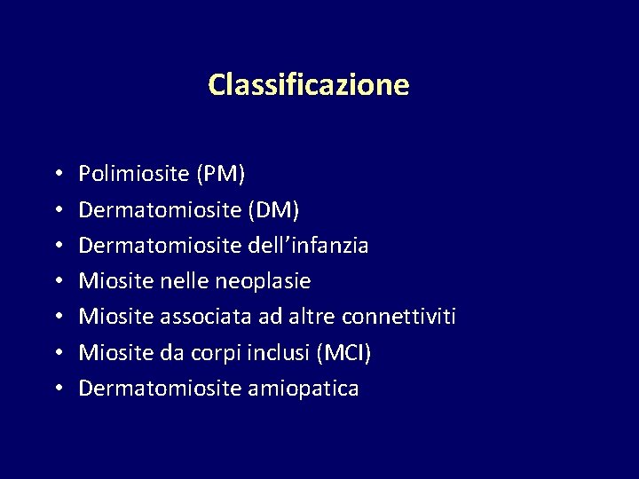 Classificazione • • Polimiosite (PM) Dermatomiosite (DM) Dermatomiosite dell’infanzia Miosite nelle neoplasie Miosite associata