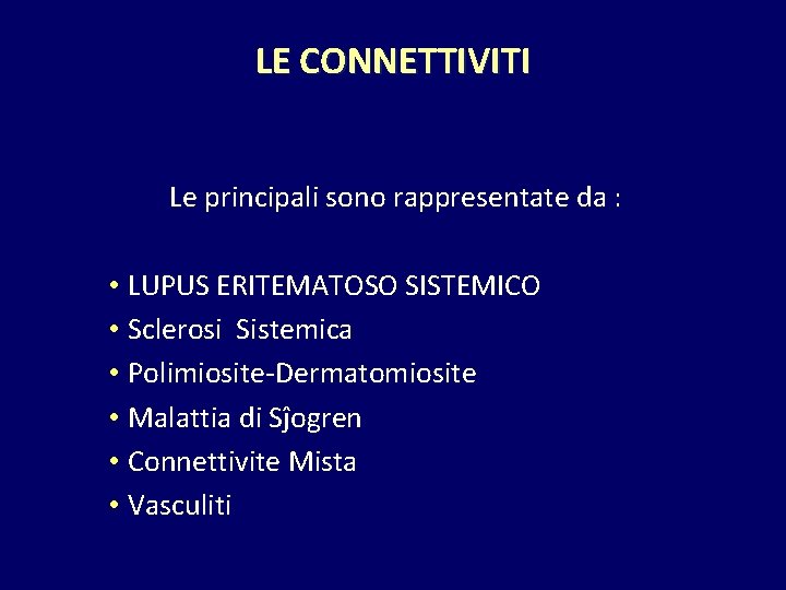 LE CONNETTIVITI Le principali sono rappresentate da : • LUPUS ERITEMATOSO SISTEMICO • Sclerosi