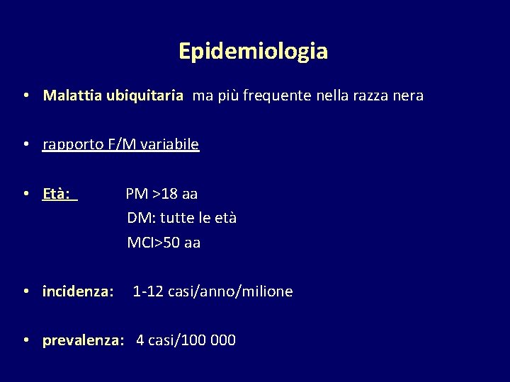 Epidemiologia • Malattia ubiquitaria ma più frequente nella razza nera • rapporto F/M variabile