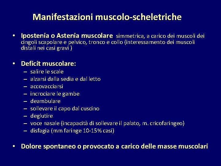 Manifestazioni muscolo-scheletriche • Ipostenia o Astenia muscolare, simmetrica, a carico dei muscoli dei cingoli
