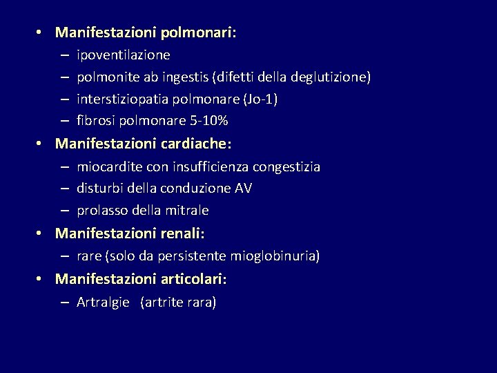  • Manifestazioni polmonari: – – ipoventilazione polmonite ab ingestis (difetti della deglutizione) interstiziopatia
