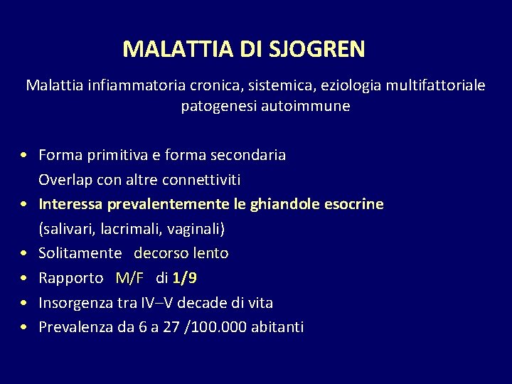 MALATTIA DI SJOGREN Malattia infiammatoria cronica, sistemica, eziologia multifattoriale patogenesi autoimmune • Forma primitiva