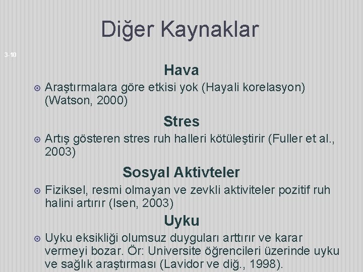 Diğer Kaynaklar 3 -10 Hava Araştırmalara göre etkisi yok (Hayali korelasyon) (Watson, 2000) Stres
