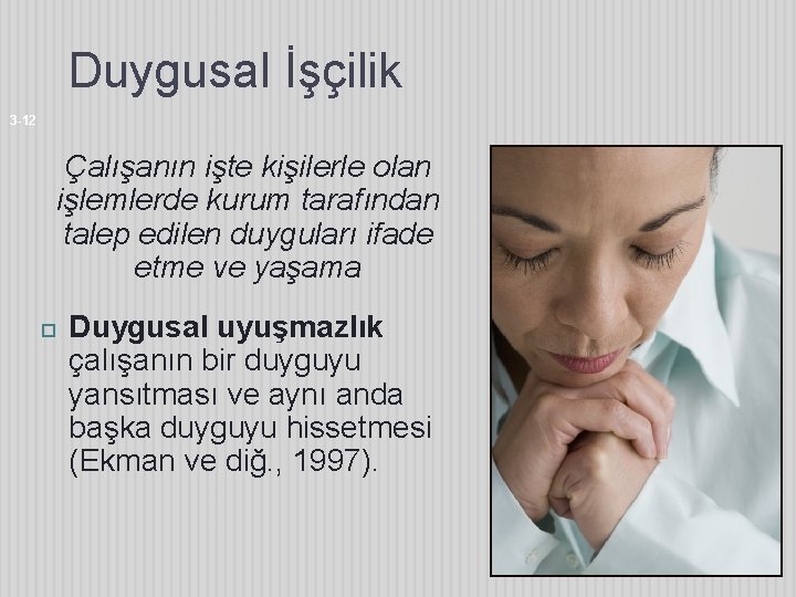 Duygusal İşçilik 3 -12 Çalışanın işte kişilerle olan işlemlerde kurum tarafından talep edilen duyguları