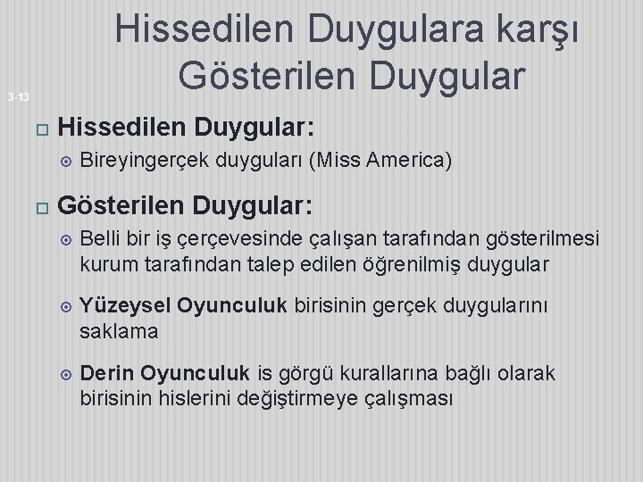 Hissedilen Duygulara karşı Gösterilen Duygular 3 -13 Hissedilen Duygular: Bireyingerçek duyguları (Miss America) Gösterilen