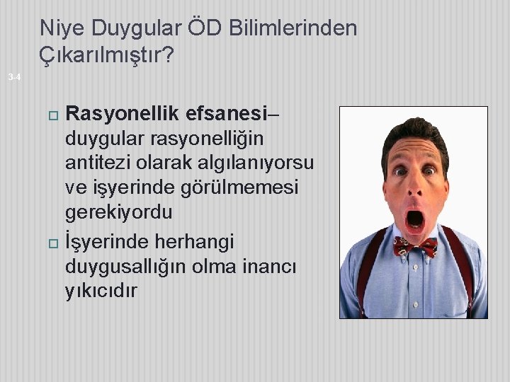 Niye Duygular ÖD Bilimlerinden Çıkarılmıştır? 3 -4 Rasyonellik efsanesi– duygular rasyonelliğin antitezi olarak algılanıyorsu