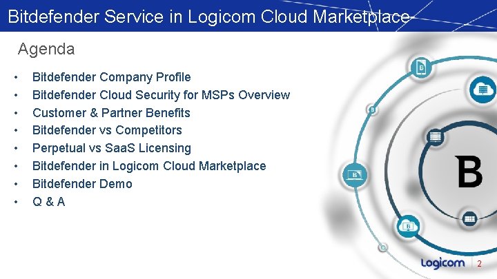 Bitdefender Service in Logicom Cloud Marketplace Agenda • • Bitdefender Company Profile Bitdefender Cloud