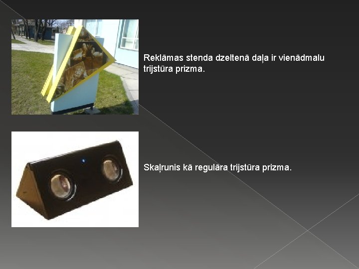 Reklāmas stenda dzeltenā daļa ir vienādmalu trijstūra prizma. Skaļrunis kā regulāra trijstūra prizma. 