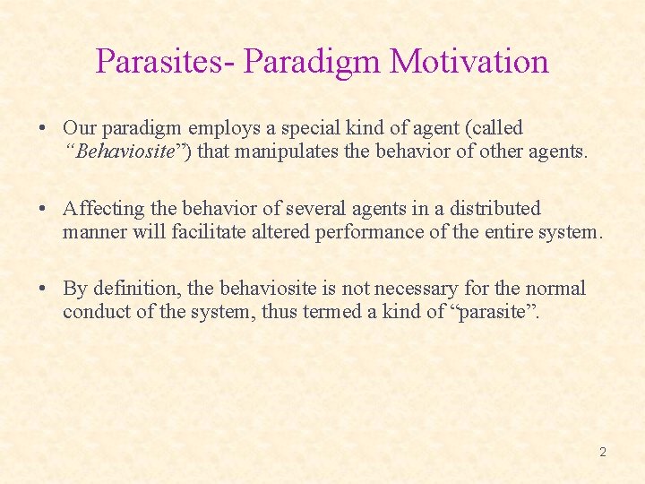 Parasites- Paradigm Motivation • Our paradigm employs a special kind of agent (called “Behaviosite”)