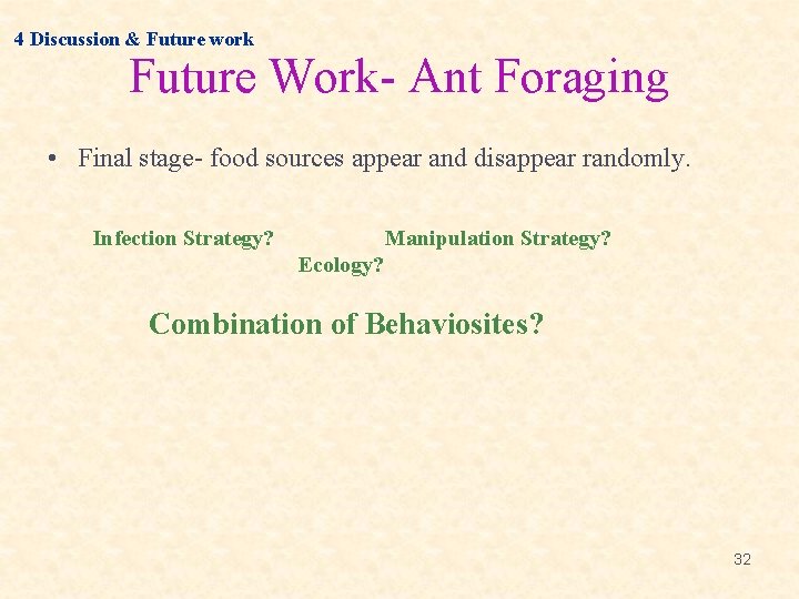 4 Discussion & Future work Future Work- Ant Foraging • Final stage- food sources