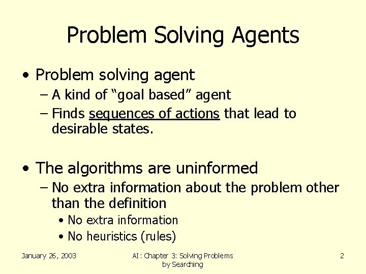 Problem Solving Agents • Problem solving agent – A kind of “goal based” agent