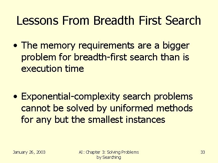 Lessons From Breadth First Search • The memory requirements are a bigger problem for