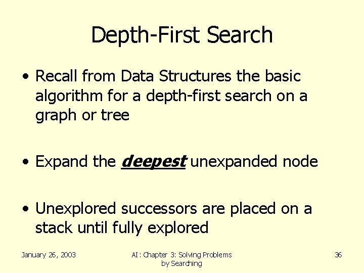 Depth-First Search • Recall from Data Structures the basic algorithm for a depth-first search