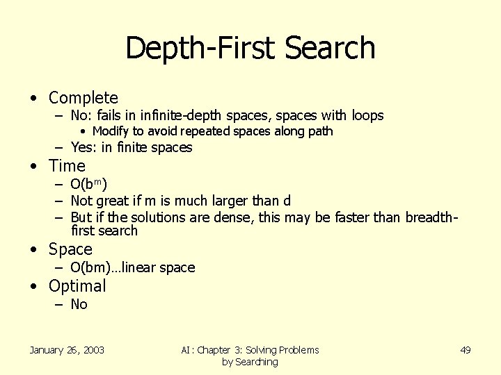 Depth-First Search • Complete – No: fails in infinite-depth spaces, spaces with loops •