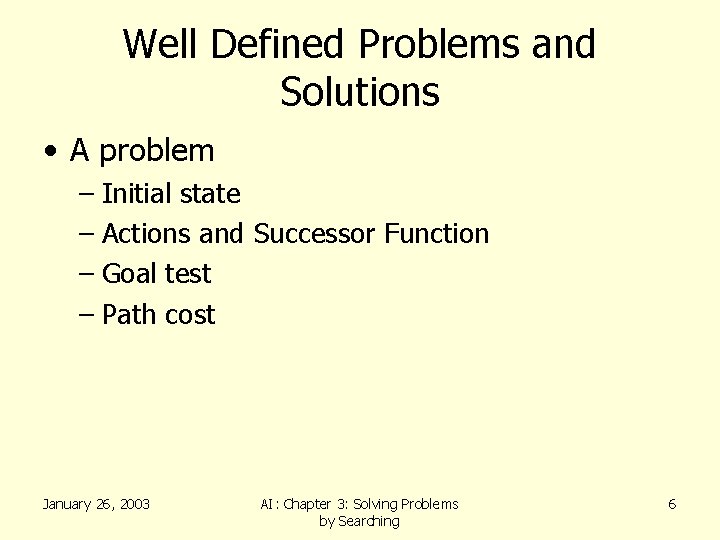 Well Defined Problems and Solutions • A problem – Initial state – Actions and