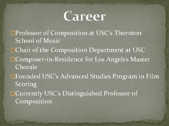 Career �Professor of Composition at USC’s Thornton School of Music �Chair of the Composition