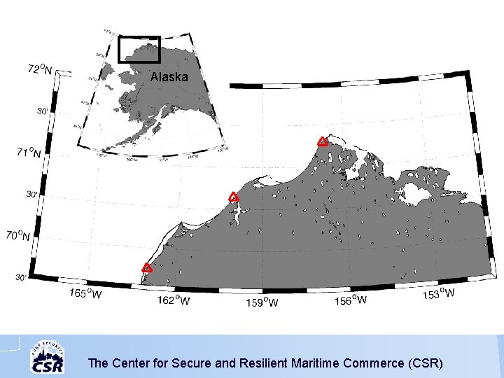 Alaska The Center for Secure and Resilient Maritime Commerce (CSR) 