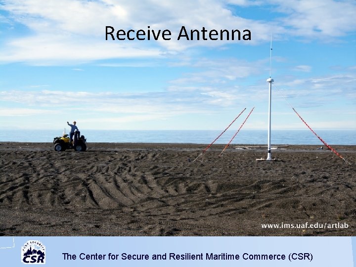 Receive Antenna The Center for Secure and Resilient Maritime Commerce (CSR) 