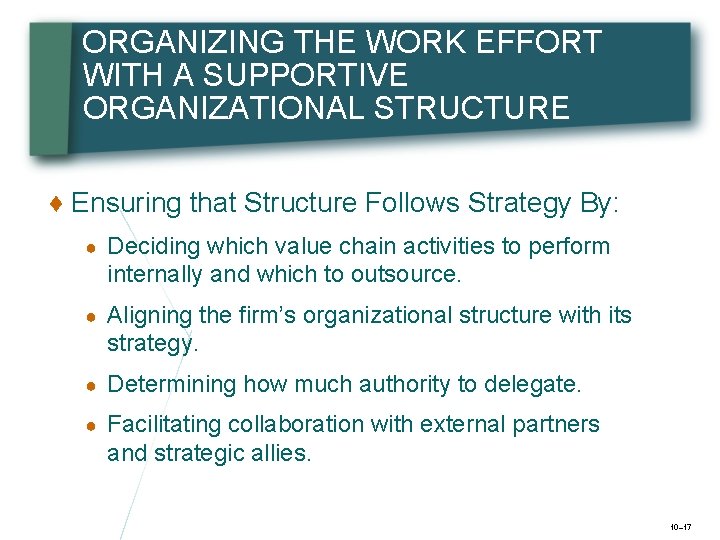 ORGANIZING THE WORK EFFORT WITH A SUPPORTIVE ORGANIZATIONAL STRUCTURE ♦ Ensuring that Structure Follows