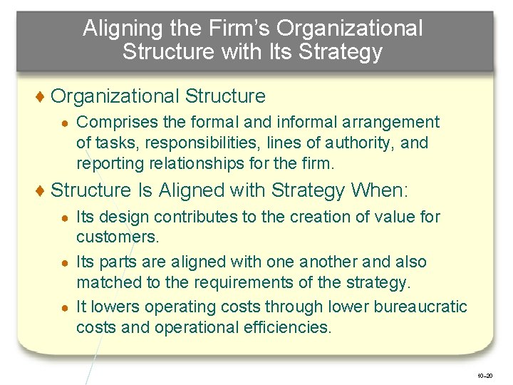 Aligning the Firm’s Organizational Structure with Its Strategy ♦ Organizational Structure ● Comprises the